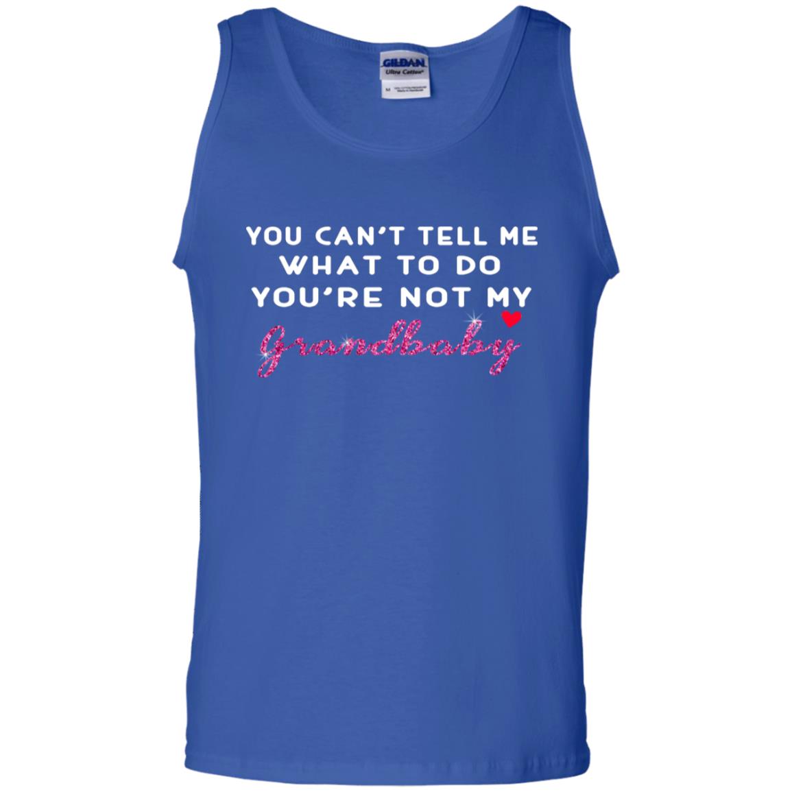 You Can't Tell Me What To Do You're Not My Grandbaby Grandparents Shirt Royal
