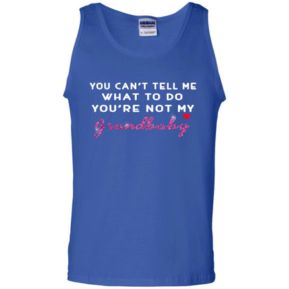 You Can't Tell Me What To Do You're Not My Grandbaby Grandparents Shirt Royal