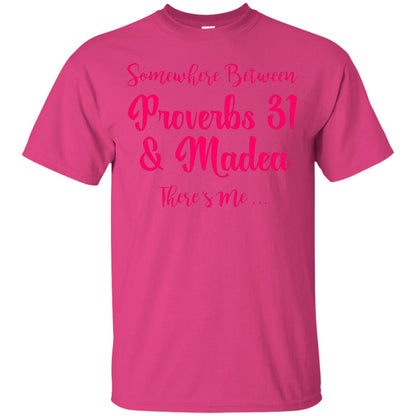 Somewhere Between Proverbs 31 And Madea There_s Me T-shirt Heliconia