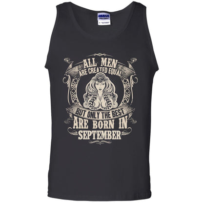 All Men Are Created Equal, But Only The Best Are Born In September T-shirt Black