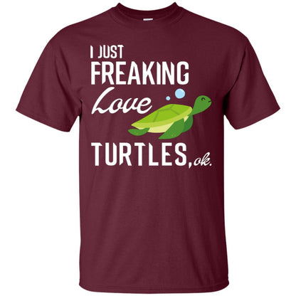 I Just Freaking Love Turtles Ok T-shirt Turtles Lover Maroon