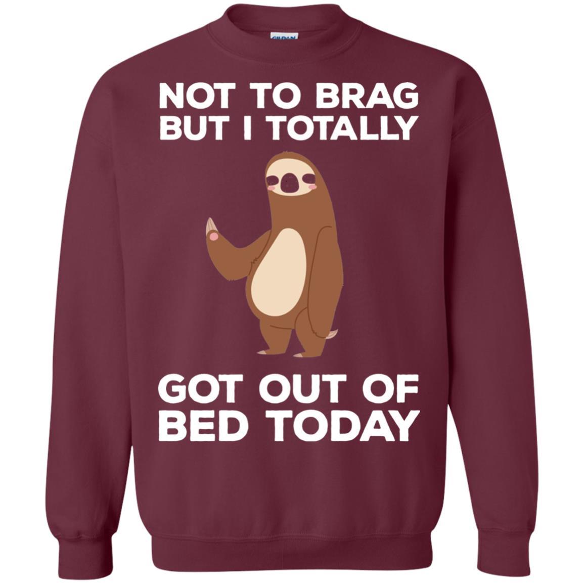 Funny Sloth T-shirt Not To Brag But I Totally Got Out Of Bed Today Maroon