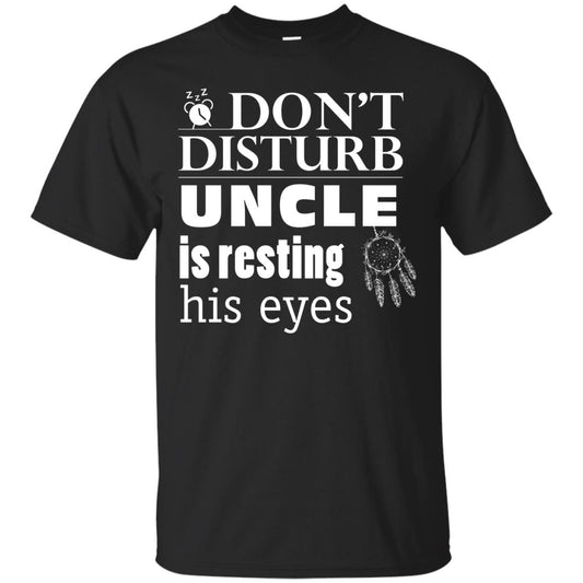 Don't Disturb Uncle Is Resting His Eyes Funny Uncle Shirt Black