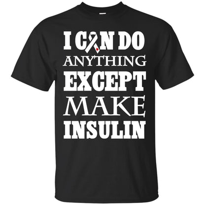 I Can Do Anything Except Make Insullin Diabetes Symptoms Shirt Black