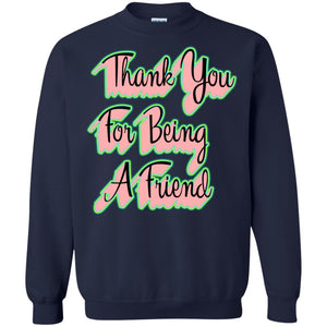 Thank You For Being A Friend Best Quote ShirtG180 Gildan Crewneck Pullover Sweatshirt 8 oz.