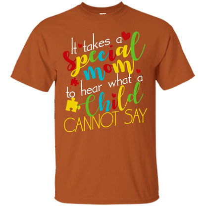 It Takes A Special Mom To Hear What A Child Cannot Say Autism Mom Shirt Texas Orange
