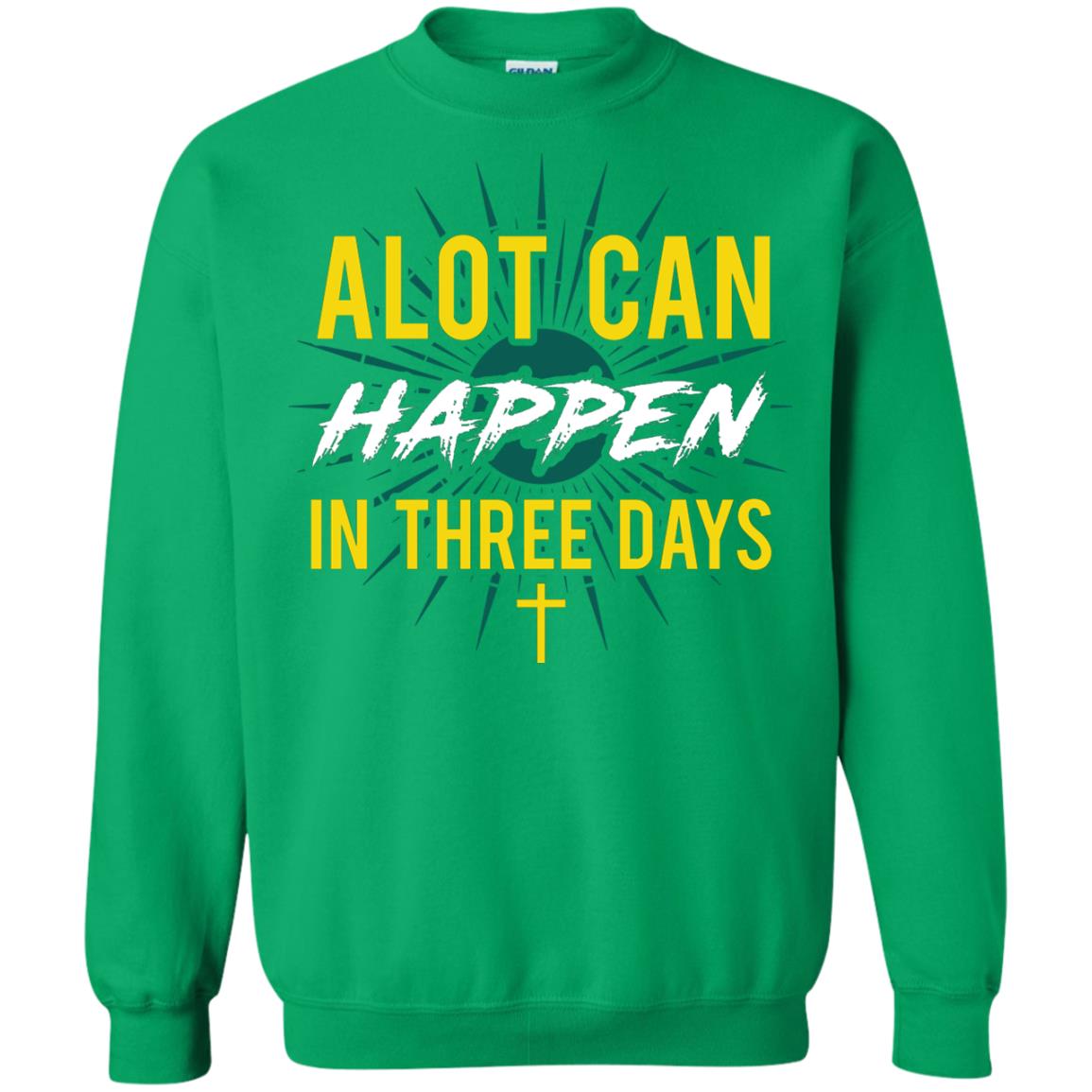 Alot Can Happen In Three Days Christian T-shirt For Easter Day Irish Green