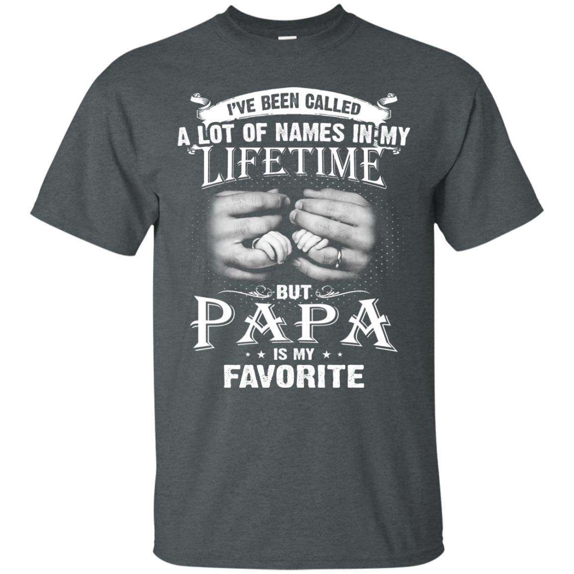I_ve Been Called A Lot Of Names In My Lifetime Papa T-shirt Dark Heather