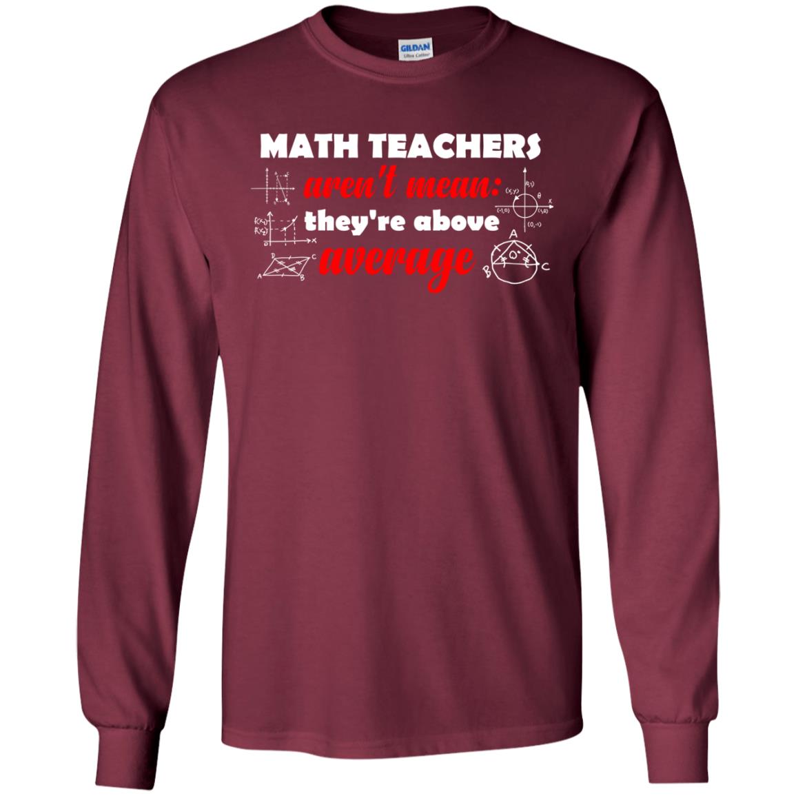 Math Teachers Aren_t Mean They_re Above Average Math T-shirt Maroon