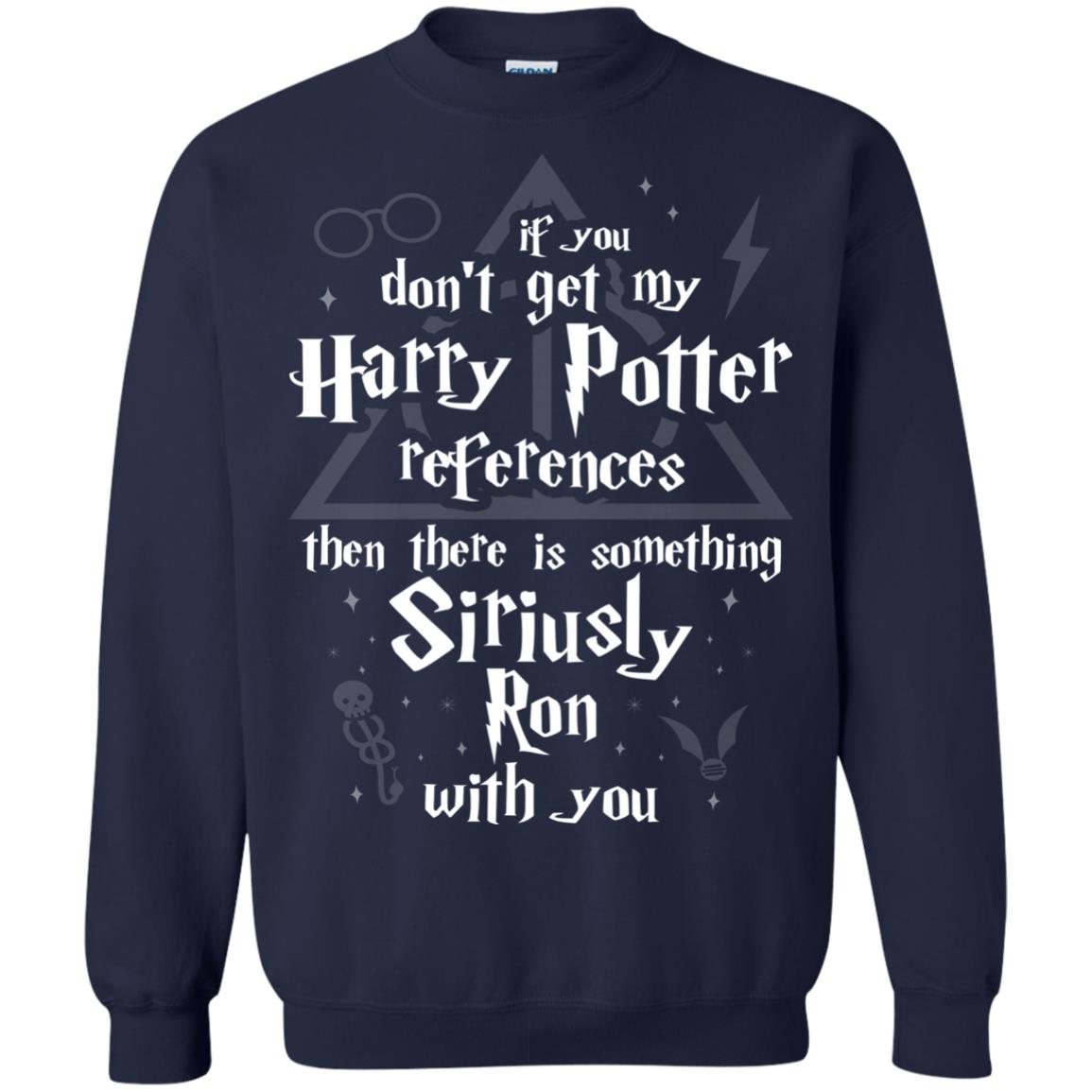 If You Don_t Get My Harry Potter References Then There Is Something Siriusly Ron With You Harry Potter Fan T-shirt Navy