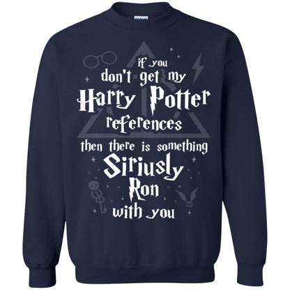 If You Don_t Get My Harry Potter References Then There Is Something Siriusly Ron With You Harry Potter Fan T-shirt Navy
