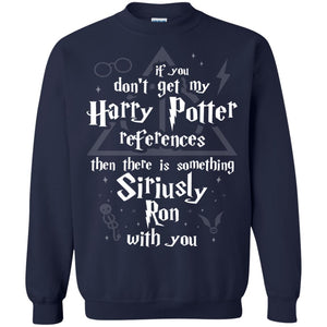 If You Don_t Get My Harry Potter References Then There Is Something Siriusly Ron With You Harry Potter Fan T-shirtG180 Gildan Crewneck Pullover Sweatshirt 8 oz.