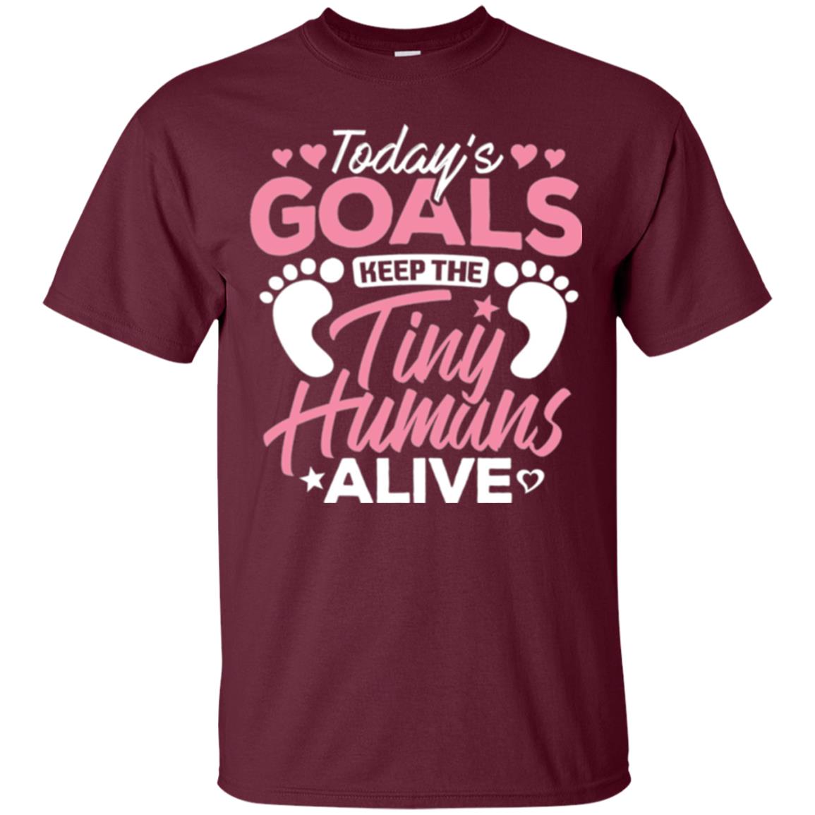 Mommy T-shirt Today_s Goal Keep The Tiny Humans Alive Maroon