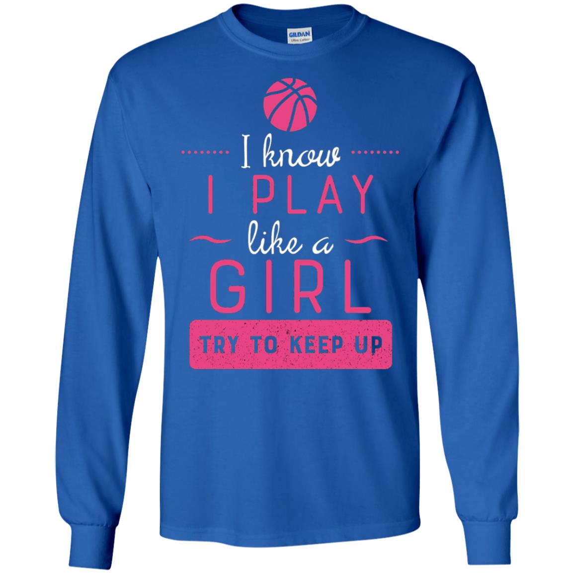Basketball Shirt -girls Play Like A Girl Try To Keep Up Royal