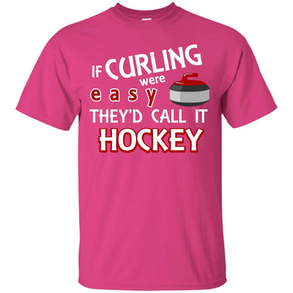 Hockey T-shirt If Curling Were Easy They'd Call It Hockey Heliconia