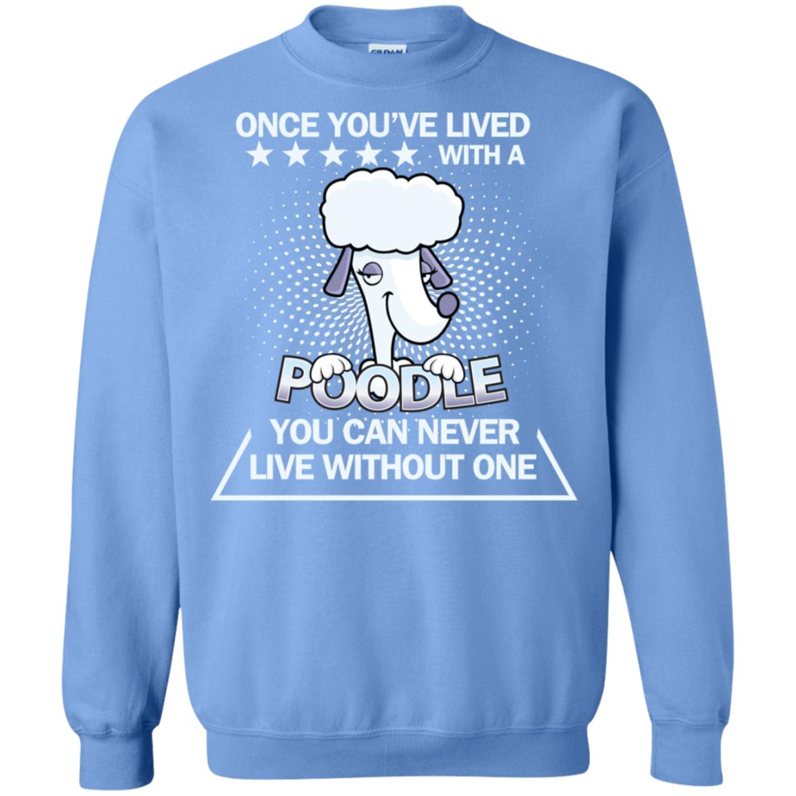 Once You've Lived With A Poodle You Can Never Live Without One Shirt Carolina Blue