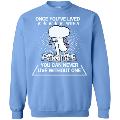 Once You've Lived With A Poodle You Can Never Live Without One Shirt Carolina Blue