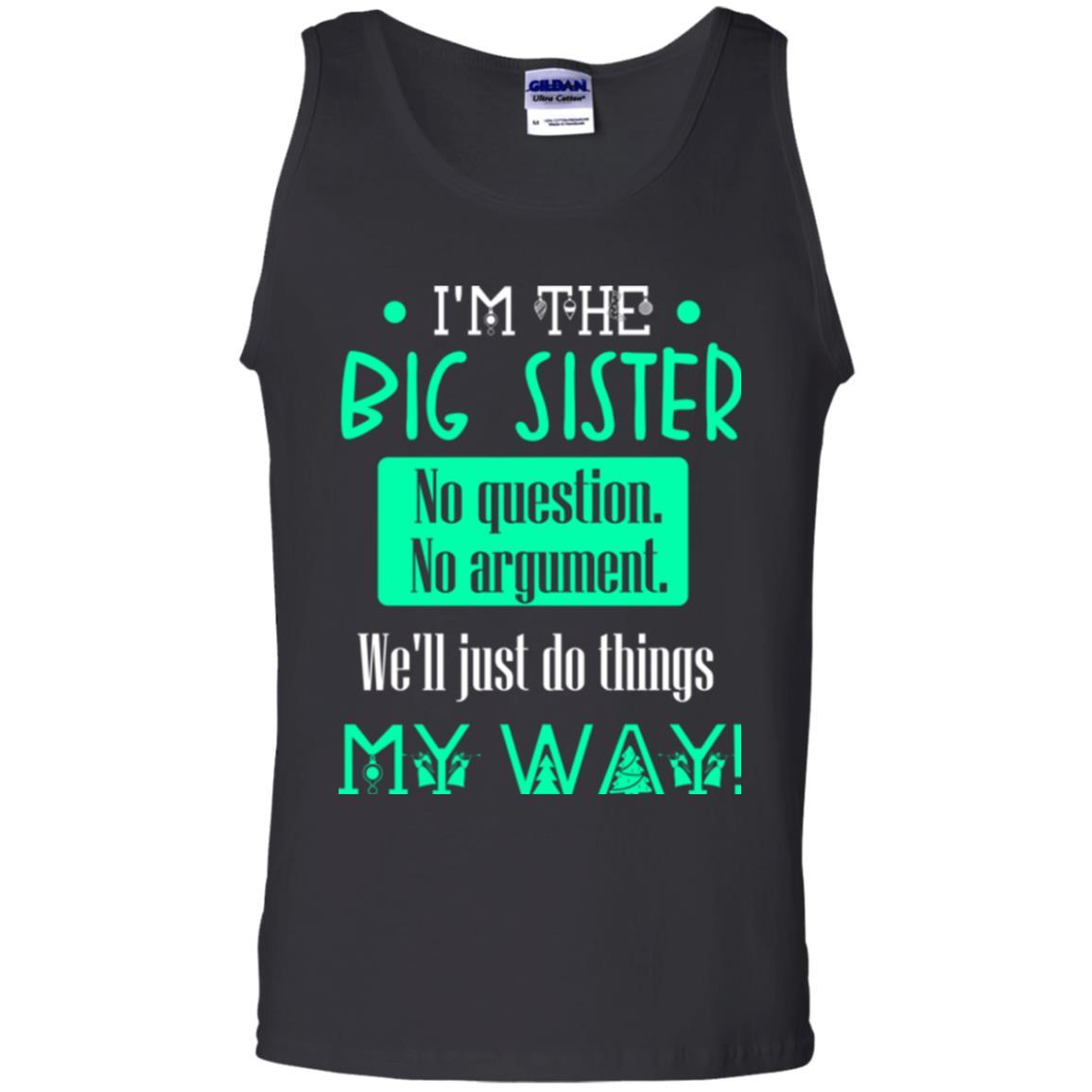 Sister T-shirt I'm The Big Sister No Question No Argument