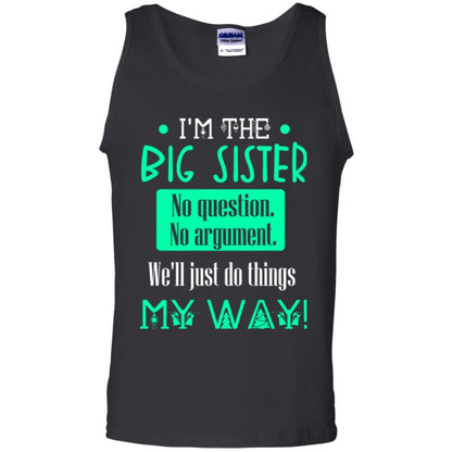 Sister T-shirt I'm The Big Sister No Question No Argument