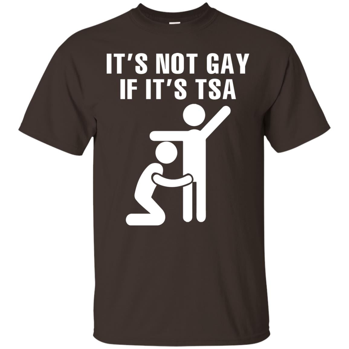 It’s Not Gay If It’s Tsa Lgbt T-shirt Dark Chocolate