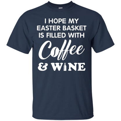 I Hope My Easter Basket Is Filled With Coffee And Wine Gift Shirt For Easter Holiday Navy