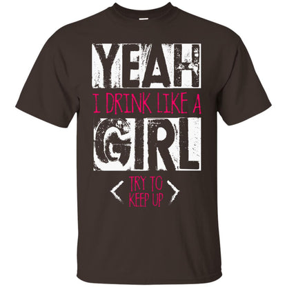 Yeah I Drink Like A Girl Try To Keep Up Drinking Gift Shirt For Girls Dark Chocolate