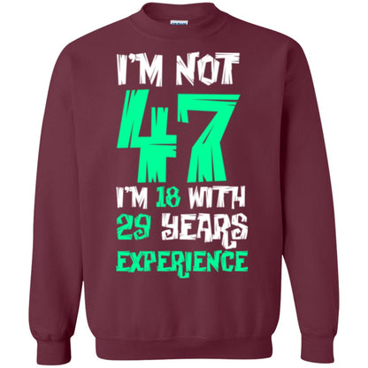 Birthday T-shirt I’m Not 47 I’m 18 With 29 Years Experience Maroon
