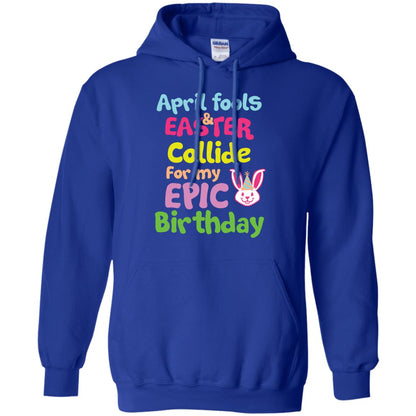 April Fools And Easter Collide For My Epic Birthday Gift Shirt For Easter Day Royal