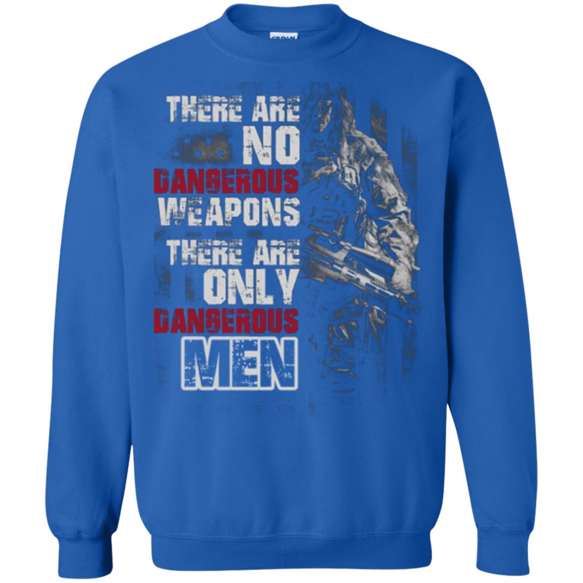 They Are No Dangerous Weapons There Are Only Dangerous Men Military Shirt Royal