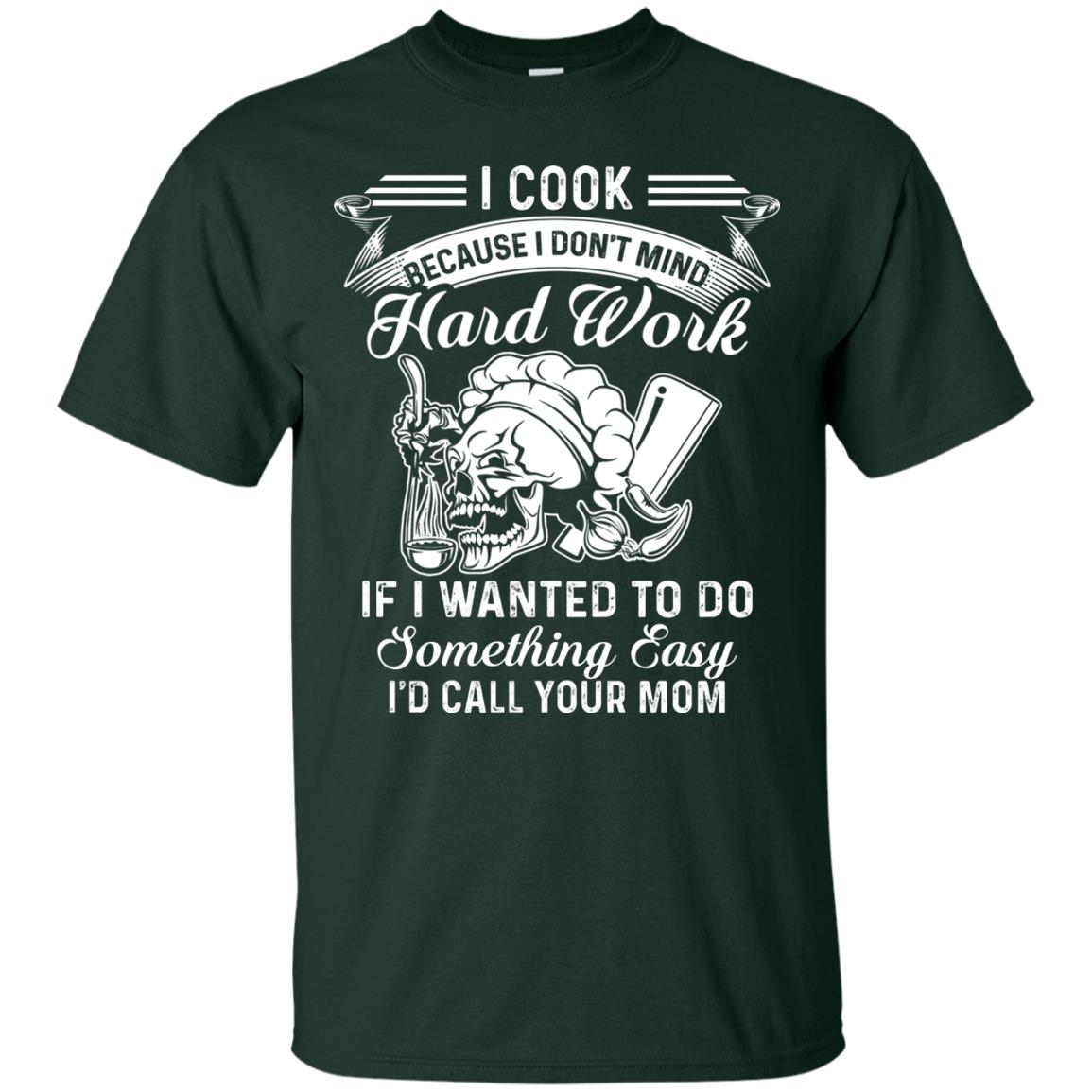 I Cook Because I Don_t Mind Hard Work Funny Shirt For Cooking Lover Forest