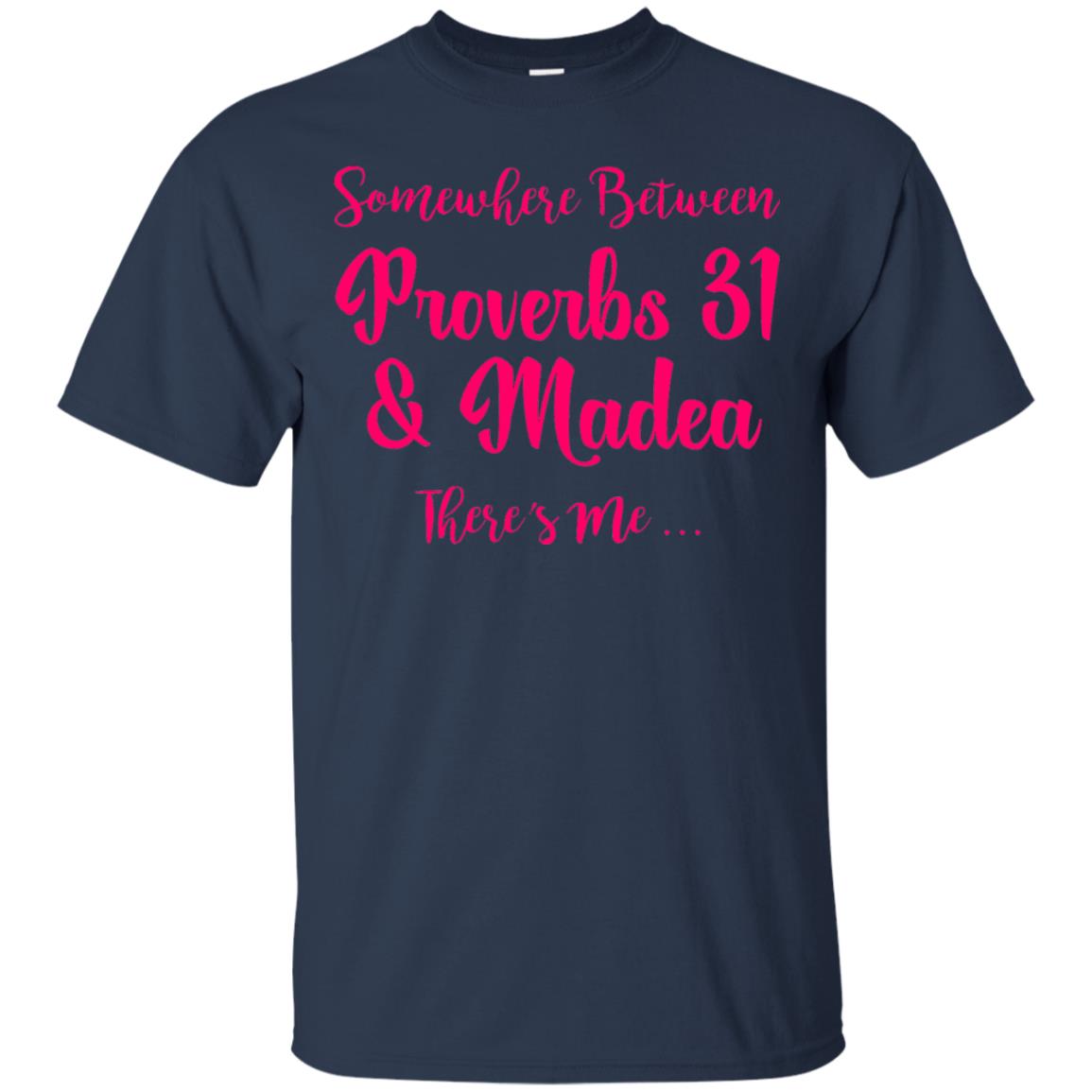 Somewhere Between Proverbs 31 And Madea There_s Me T-shirt Navy