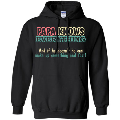 Papa Knows Everythingand If He Doesnt He Can Make Up Something Real Fast Shirt Black