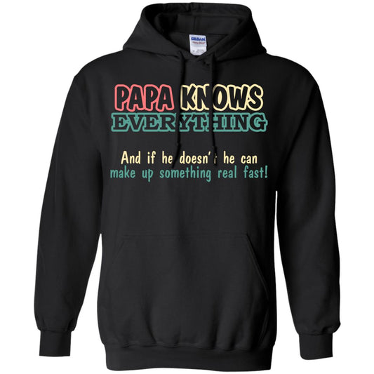 Papa Knows Everythingand If He Doesnt He Can Make Up Something Real Fast Shirt Black