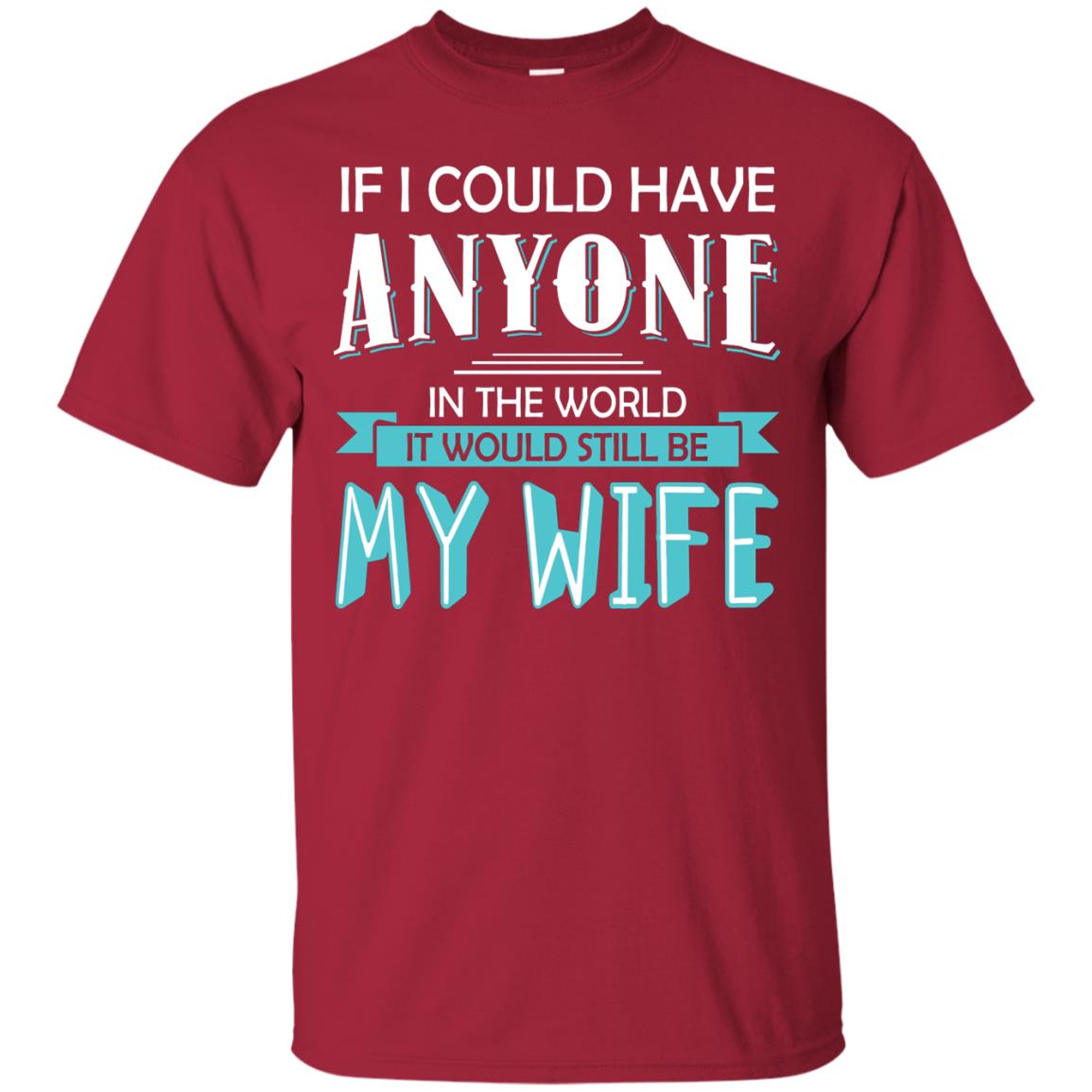 If I Could Have Anyone In The World It Would Still Be My Wife Best Idea Shirt For Husband Cardinal