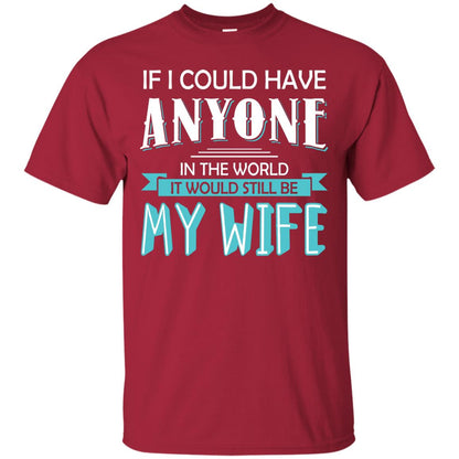 If I Could Have Anyone In The World It Would Still Be My Wife Best Idea Shirt For Husband Cardinal