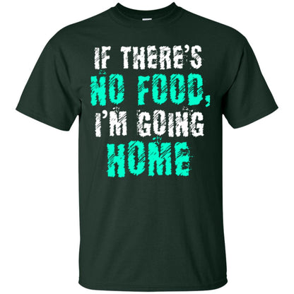 If There’s No Food I’m Going Home T-shirt Forest