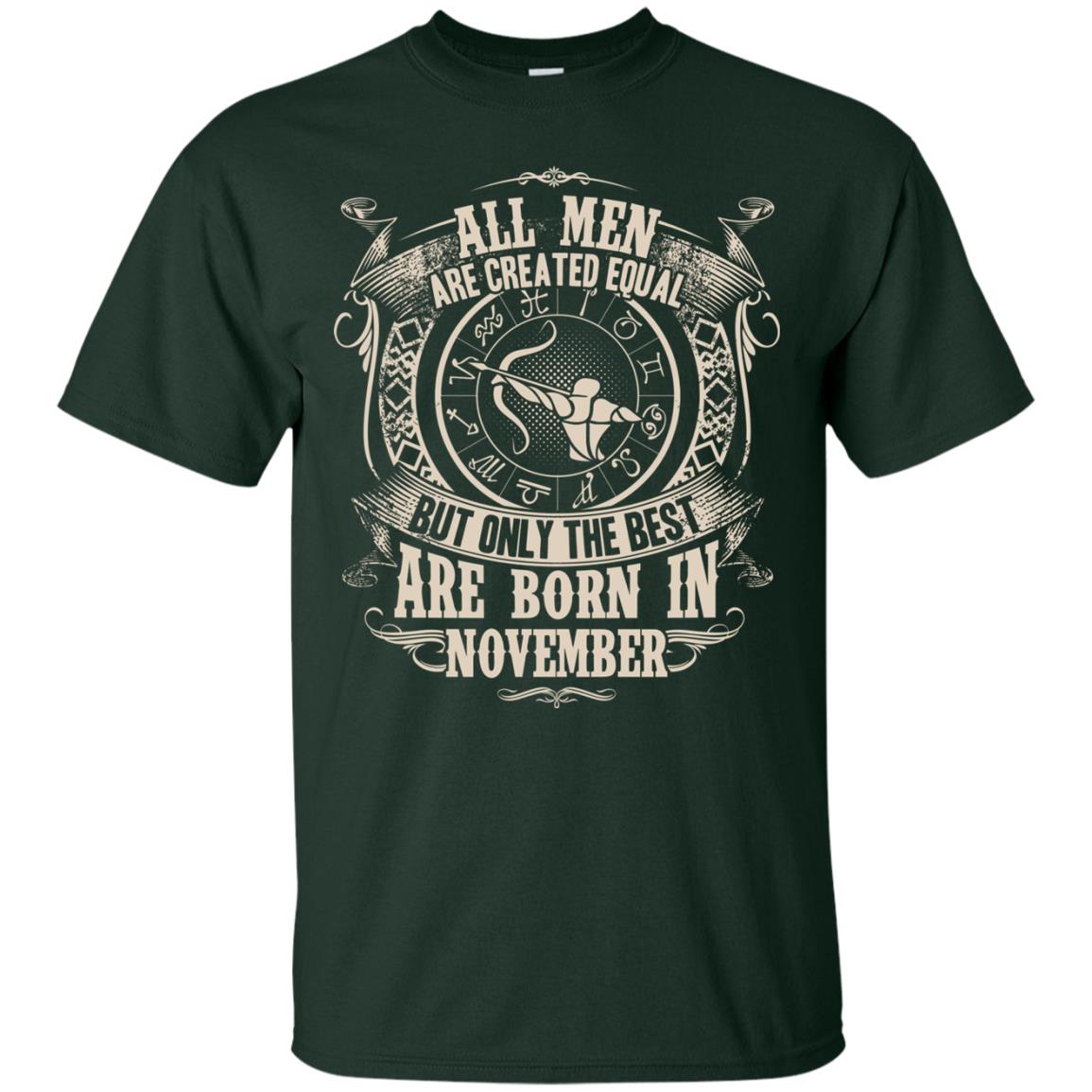 All Men Are Created Equal, But Only The Best Are Born In November T-shirt Forest