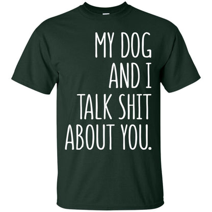 Dog Lovers T-shirt My Dog And I Talk About You Forest Green