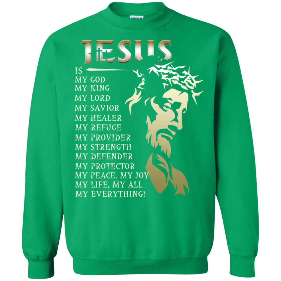 Jesus Is My God My King My Lord My Savior My Healer Shirt Irish Green