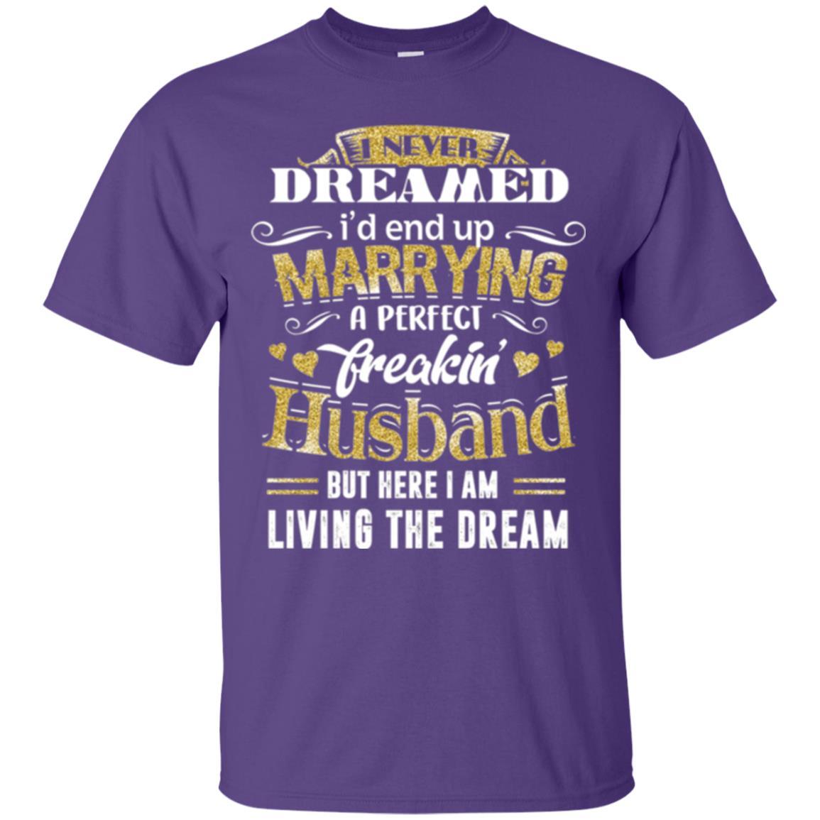 Wife T-shirt I Never Dreamed Marrying Perfect Freakin' Husband Purple