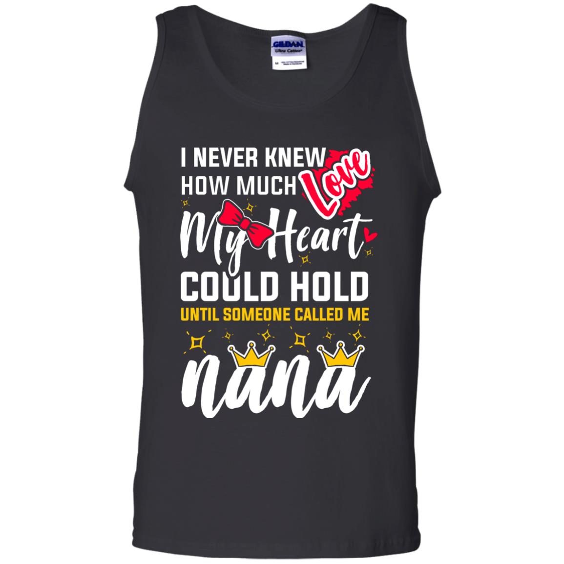 I Never Knew How Much Love My Heart Could Hold Until Someone Called Me NanaG220 Gildan 100% Cotton Tank Top