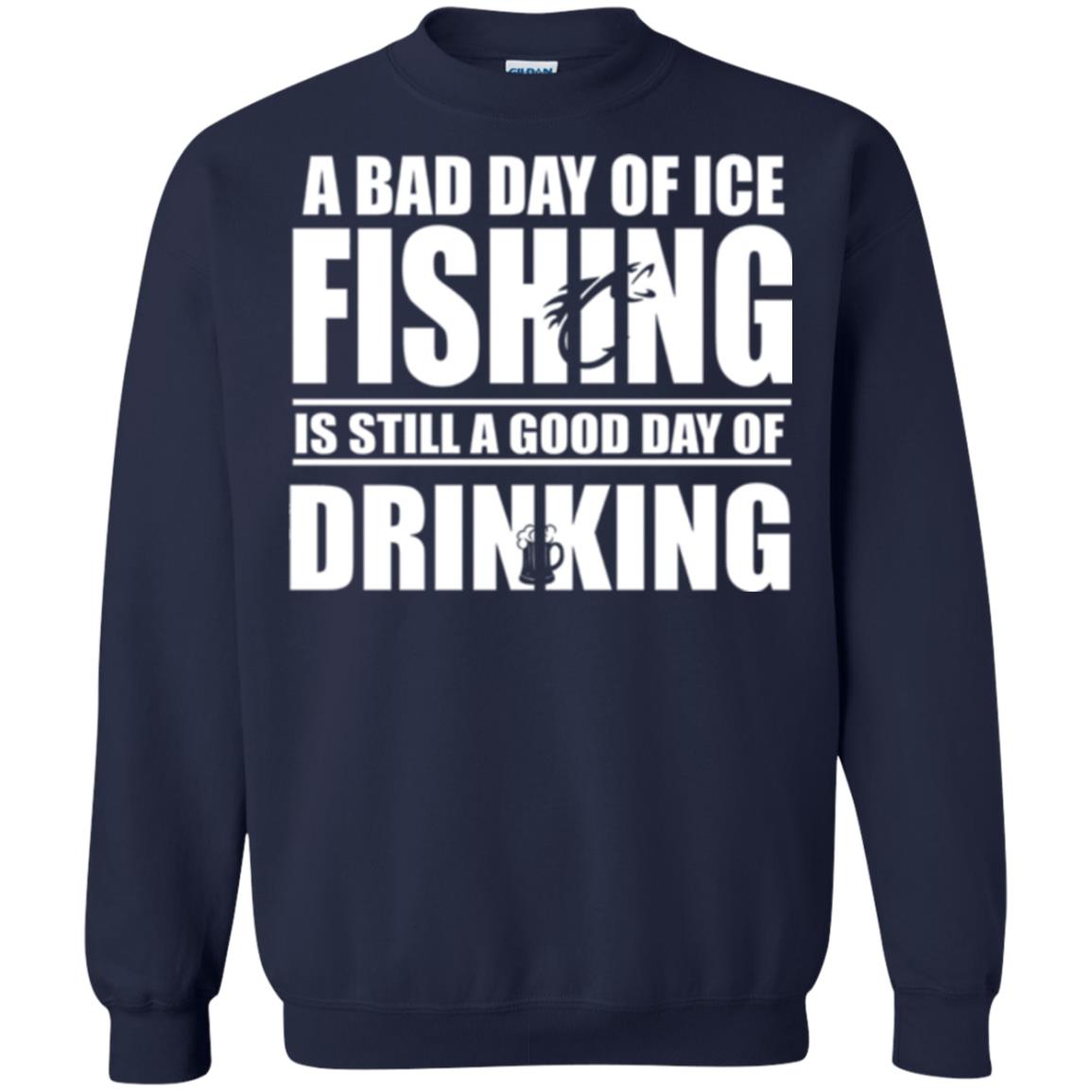 Fisherman T-shirt A Bad Day Of Ice Fishing Is Still A Good Day Of Drinking Navy