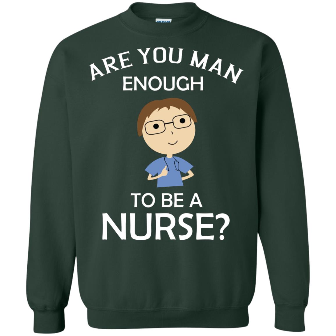 Are You Man Enough To Be A Nurse Man Nurse T-shirt Forest Green