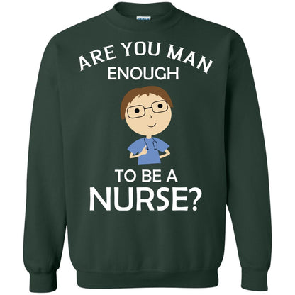 Are You Man Enough To Be A Nurse Man Nurse T-shirt Forest Green