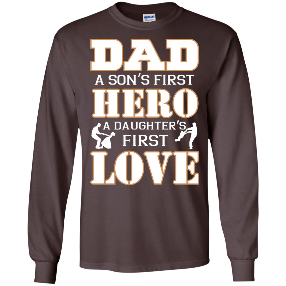 Dad A Son_s First Hero A Daughter_s First Love Daddy Shirt Dark Chocolate