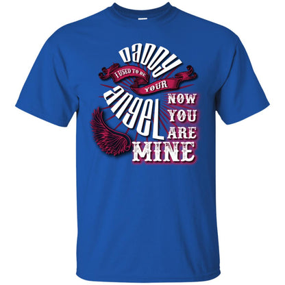 Daddy I Used To Be Your Angel Now You_re Mine T-shirt Royal