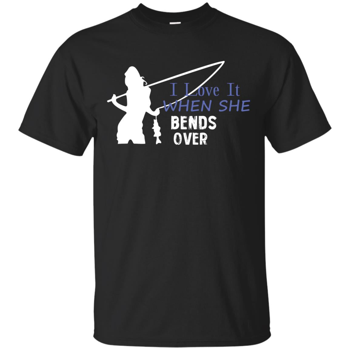 I Love It When She Bends Over Fishing Lover T-shirt For Mens Black
