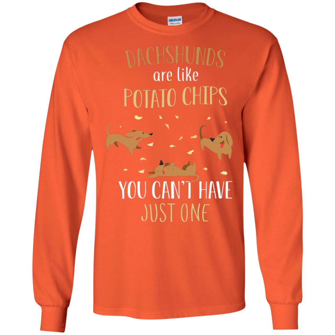 Dachshunds Are Like Potato Chips You Can't Have Just One Shirt Orange