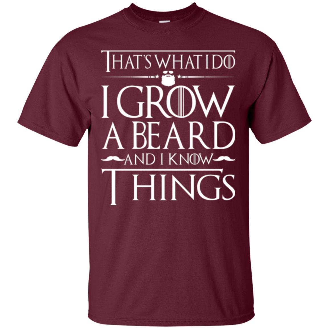 Thats What I Do I Grow A Beard And I Know Things T-shirt Maroon