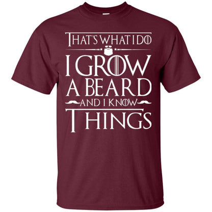 Thats What I Do I Grow A Beard And I Know Things T-shirt Maroon